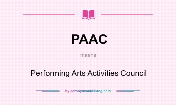 What does PAAC mean? It stands for Performing Arts Activities Council