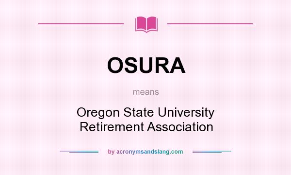 What does OSURA mean? It stands for Oregon State University Retirement Association