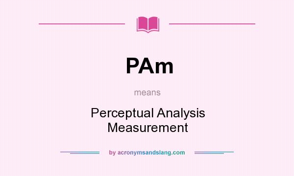 What does PAm mean? It stands for Perceptual Analysis Measurement