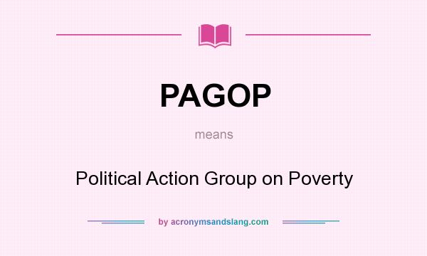 What does PAGOP mean? It stands for Political Action Group on Poverty