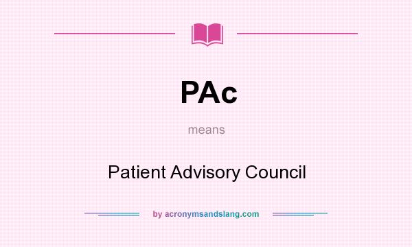 What does PAc mean? It stands for Patient Advisory Council