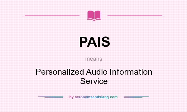 What does PAIS mean? It stands for Personalized Audio Information Service
