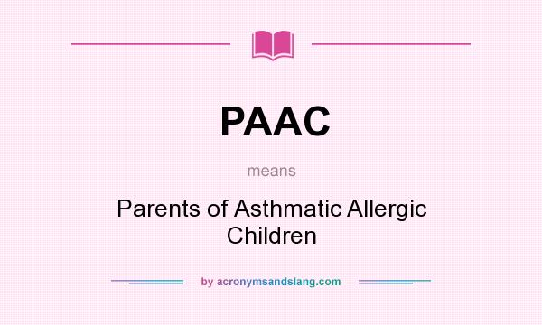 What does PAAC mean? It stands for Parents of Asthmatic Allergic Children
