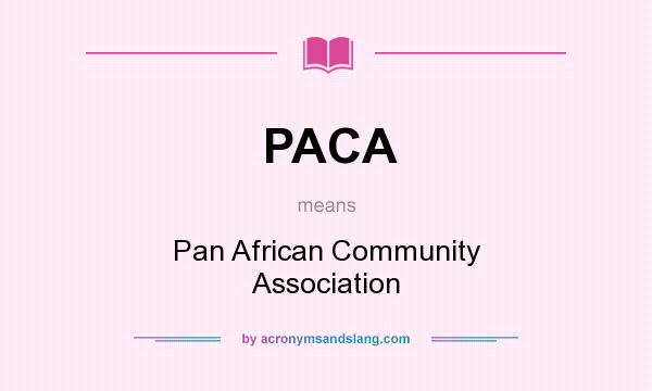 What does PACA mean? It stands for Pan African Community Association