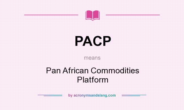 What does PACP mean? It stands for Pan African Commodities Platform