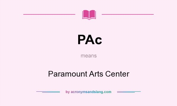 What does PAc mean? It stands for Paramount Arts Center