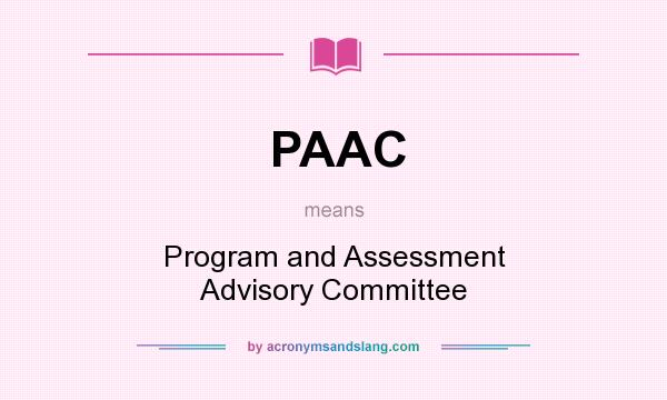 What does PAAC mean? It stands for Program and Assessment Advisory Committee
