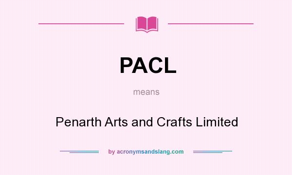 What does PACL mean? It stands for Penarth Arts and Crafts Limited