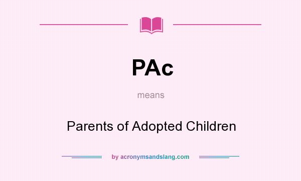 What does PAc mean? It stands for Parents of Adopted Children