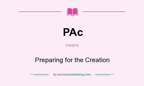 What does PAc mean? It stands for Preparing for the Creation