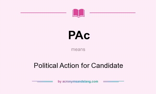 What does PAc mean? It stands for Political Action for Candidate
