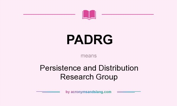 What does PADRG mean? It stands for Persistence and Distribution Research Group
