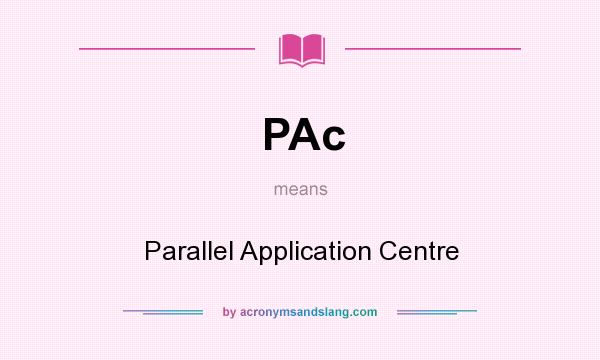 What does PAc mean? It stands for Parallel Application Centre