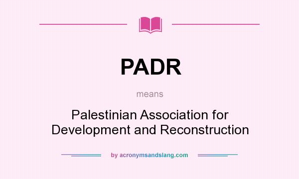 What does PADR mean? It stands for Palestinian Association for Development and Reconstruction