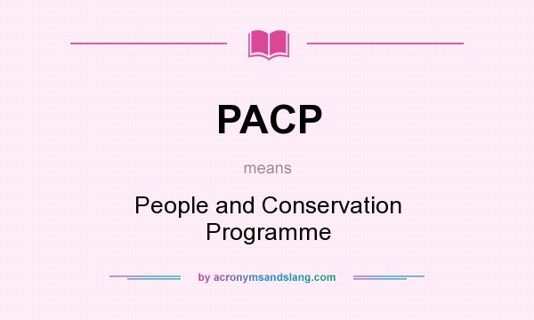 What does PACP mean? It stands for People and Conservation Programme