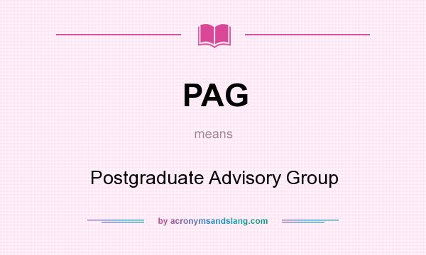 What does PAG mean? It stands for Postgraduate Advisory Group