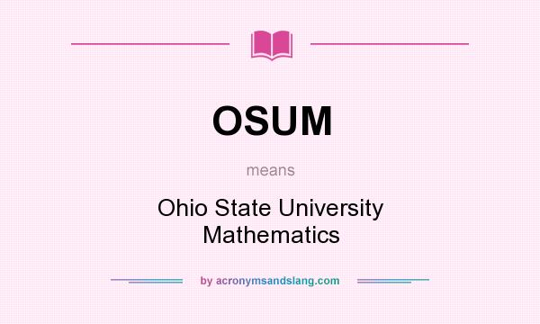 What does OSUM mean? It stands for Ohio State University Mathematics
