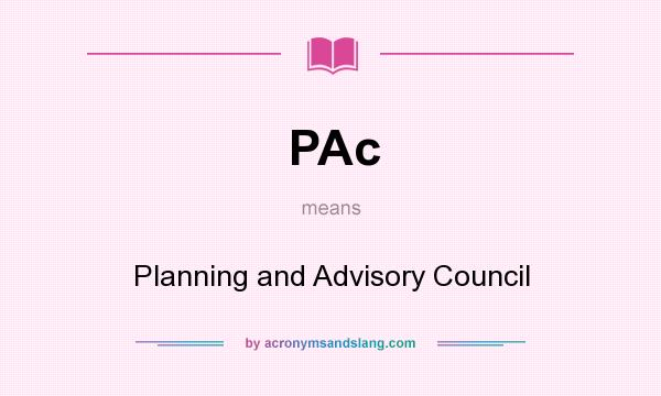 What does PAc mean? It stands for Planning and Advisory Council