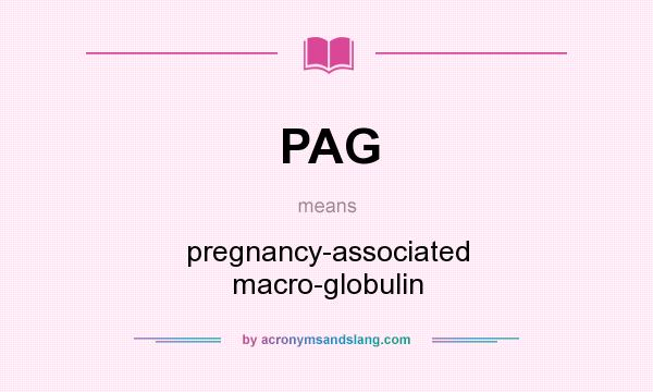 What does PAG mean? It stands for pregnancy-associated macro-globulin