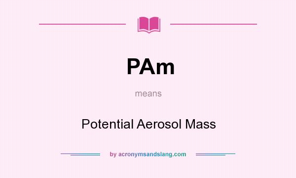 What does PAm mean? It stands for Potential Aerosol Mass
