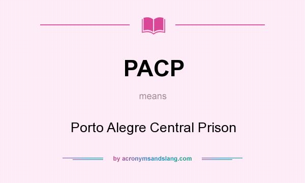 What does PACP mean? It stands for Porto Alegre Central Prison