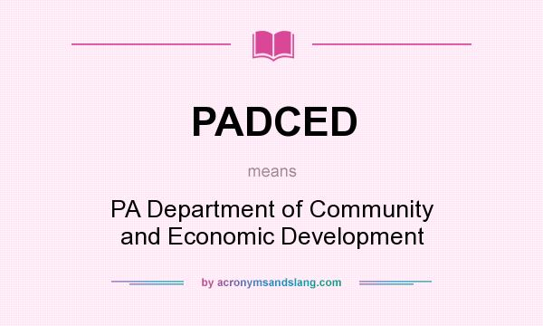What does PADCED mean? It stands for PA Department of Community and Economic Development