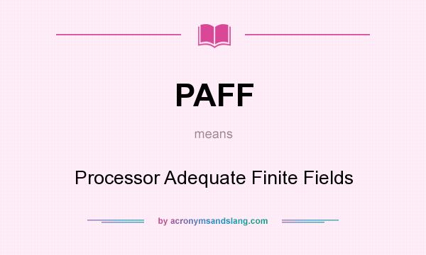 What does PAFF mean? It stands for Processor Adequate Finite Fields