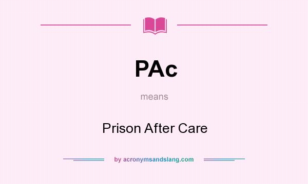 What does PAc mean? It stands for Prison After Care