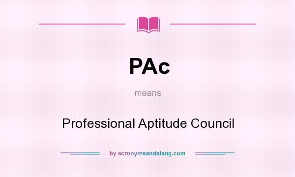 What does PAc mean? It stands for Professional Aptitude Council