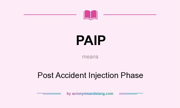What does PAIP mean? It stands for Post Accident Injection Phase