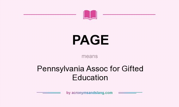 What does PAGE mean? It stands for Pennsylvania Assoc for Gifted Education