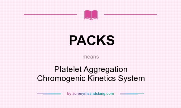 What does PACKS mean? It stands for Platelet Aggregation Chromogenic Kinetics System