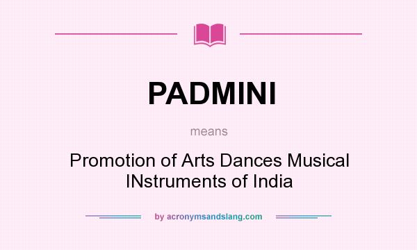 What does PADMINI mean? It stands for Promotion of Arts Dances Musical INstruments of India