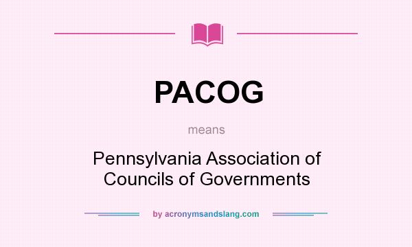 What does PACOG mean? It stands for Pennsylvania Association of Councils of Governments