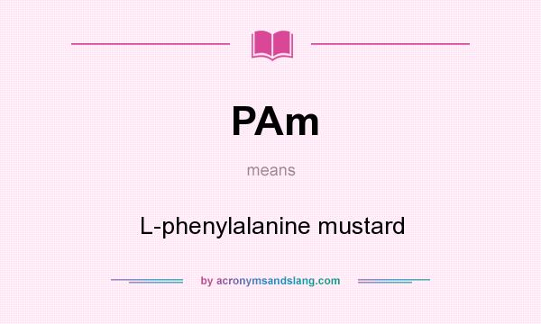 What does PAm mean? It stands for L-phenylalanine mustard