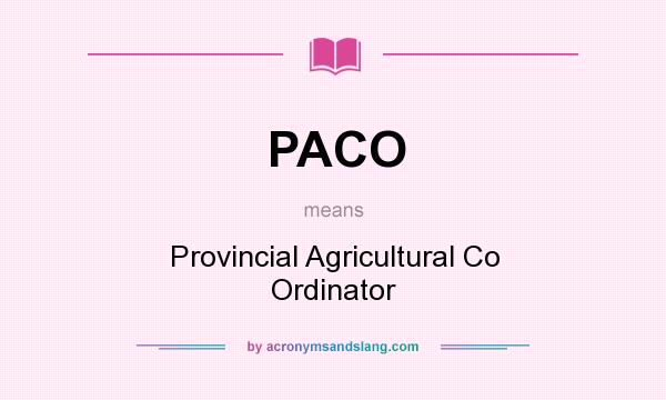 What does PACO mean? It stands for Provincial Agricultural Co Ordinator