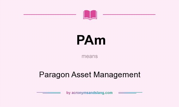 What does PAm mean? It stands for Paragon Asset Management