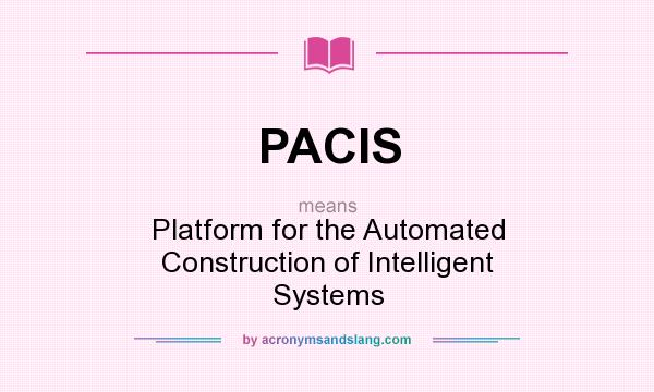 What does PACIS mean? It stands for Platform for the Automated Construction of Intelligent Systems