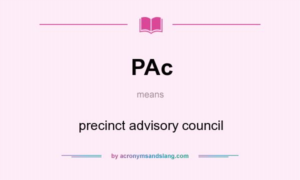 What does PAc mean? It stands for precinct advisory council