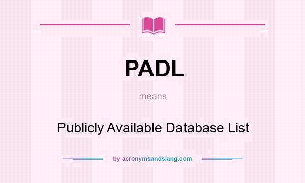 What does PADL mean? It stands for Publicly Available Database List