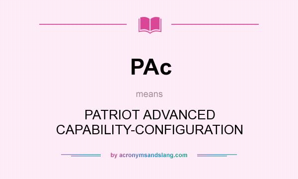 What does PAc mean? It stands for PATRIOT ADVANCED CAPABILITY-CONFIGURATION