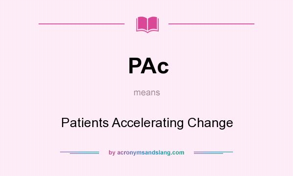What does PAc mean? It stands for Patients Accelerating Change