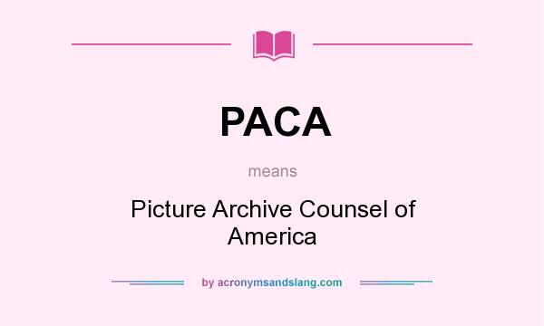 What does PACA mean? It stands for Picture Archive Counsel of America