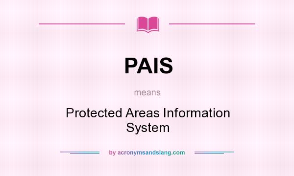 What does PAIS mean? It stands for Protected Areas Information System