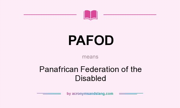 What does PAFOD mean? It stands for Panafrican Federation of the Disabled