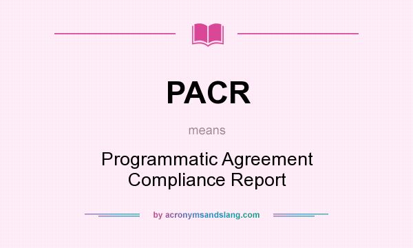 What does PACR mean? It stands for Programmatic Agreement Compliance Report