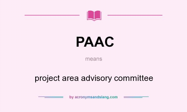 What does PAAC mean? It stands for project area advisory committee