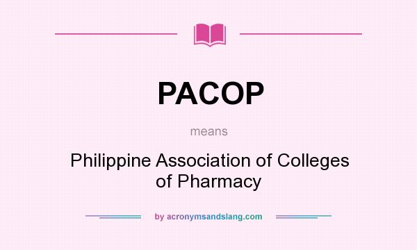 What does PACOP mean? It stands for Philippine Association of Colleges of Pharmacy