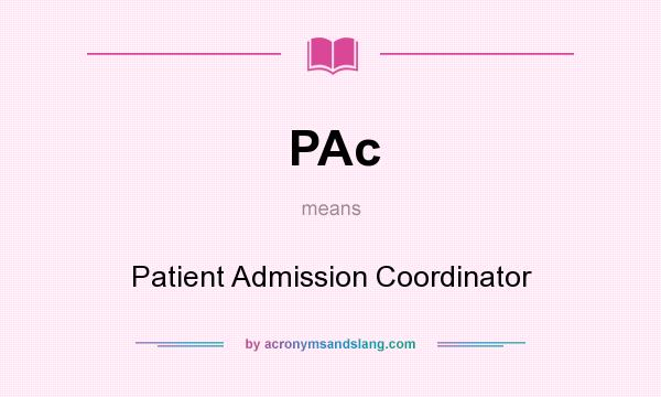 What does PAc mean? It stands for Patient Admission Coordinator