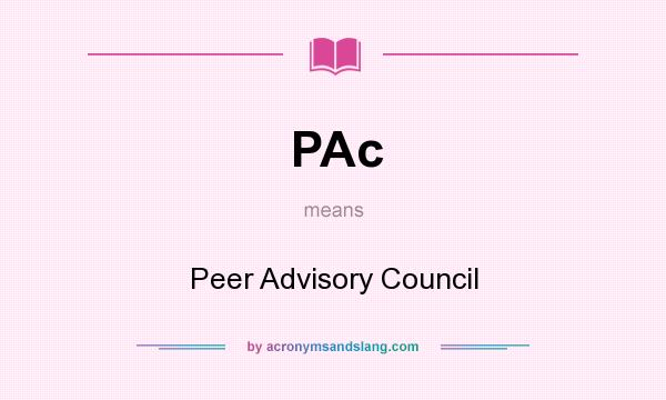 What does PAc mean? It stands for Peer Advisory Council